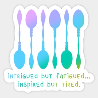 Intrigued But Fatigued... Inspired But Tired. Sticker